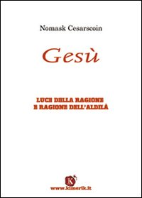 Gesù. Luce della ragione e ragione dell'aldilà Scarica PDF EPUB
