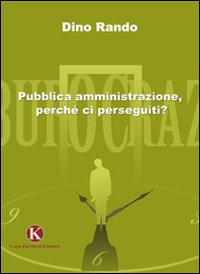 Pubblica amministrazione, perché ci perseguiti? Scarica PDF EPUB
