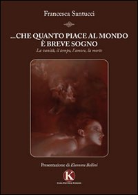 ... Che quanto piace al mondo è breve sogno. La vanità, il tempo, l'amore, la morte Scarica PDF EPUB
