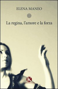 La regina, l'amore e la forza Scarica PDF EPUB
