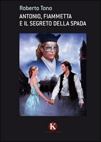 Antonio, Fiammetta e il segreto della spada Scarica PDF EPUB
