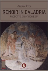 Renoir in Calabria. Prodotto di un'inchiesta Scarica PDF EPUB
