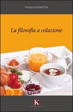 Libro La filosofia a colazione Paolo Giannotta