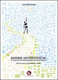 Barriere architettoniche. La lunga strada dalla disabilità alla diversa abilità Scarica PDF EPUB
