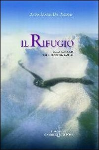 Il rifugio. Sulla tua faccia il silenzio di una lacrima