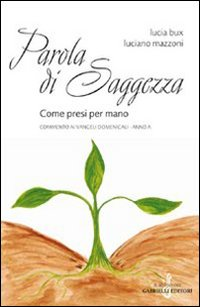 Parola di saggezza. Come presi per mano. Commento ai Vangeli domenicali. Anno A Scarica PDF EPUB
