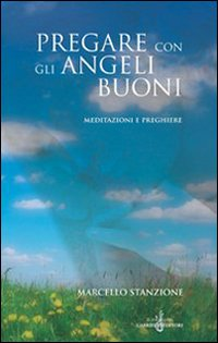 Pregare con gli angeli buoni. Meditazioni e preghiere Scarica PDF EPUB
