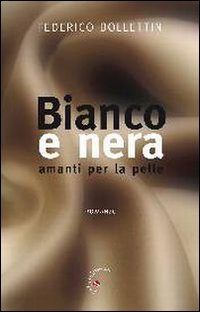 Bianco e nera. Amanti per la pelle Scarica PDF EPUB
