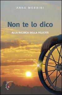 Non te lo dico. Alla ricerca della felicità Scarica PDF EPUB
