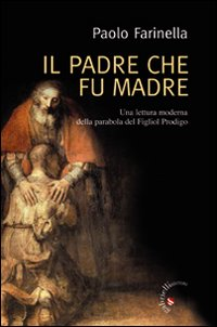 Il Padre che fu madre. Una lettura moderna della parabola del Figliol Prodigo Scarica PDF EPUB
