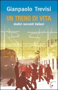 Un treno di vita. Dodici racconti italiani Scarica PDF EPUB
