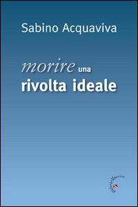 Morire. Una rivolta ideale