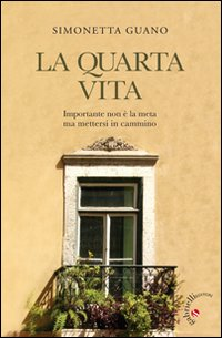 La quarta vita. Importante non è la meta ma mettersi in cammino Scarica PDF EPUB
