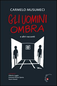 Gli uomini ombra. E altri racconti