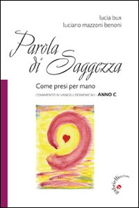 Parola di saggezza. Come presi per mano. Commento ai Vangeli domenicali anno C Scarica PDF EPUB
