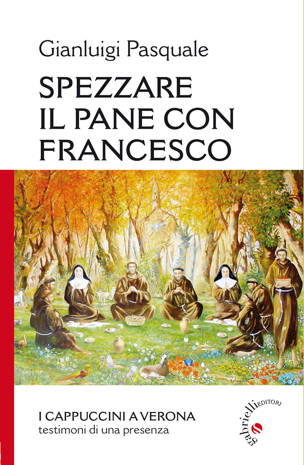 Spezzare il pane con Francesco. I Cappuccini a Verona, testimoni di una presenza