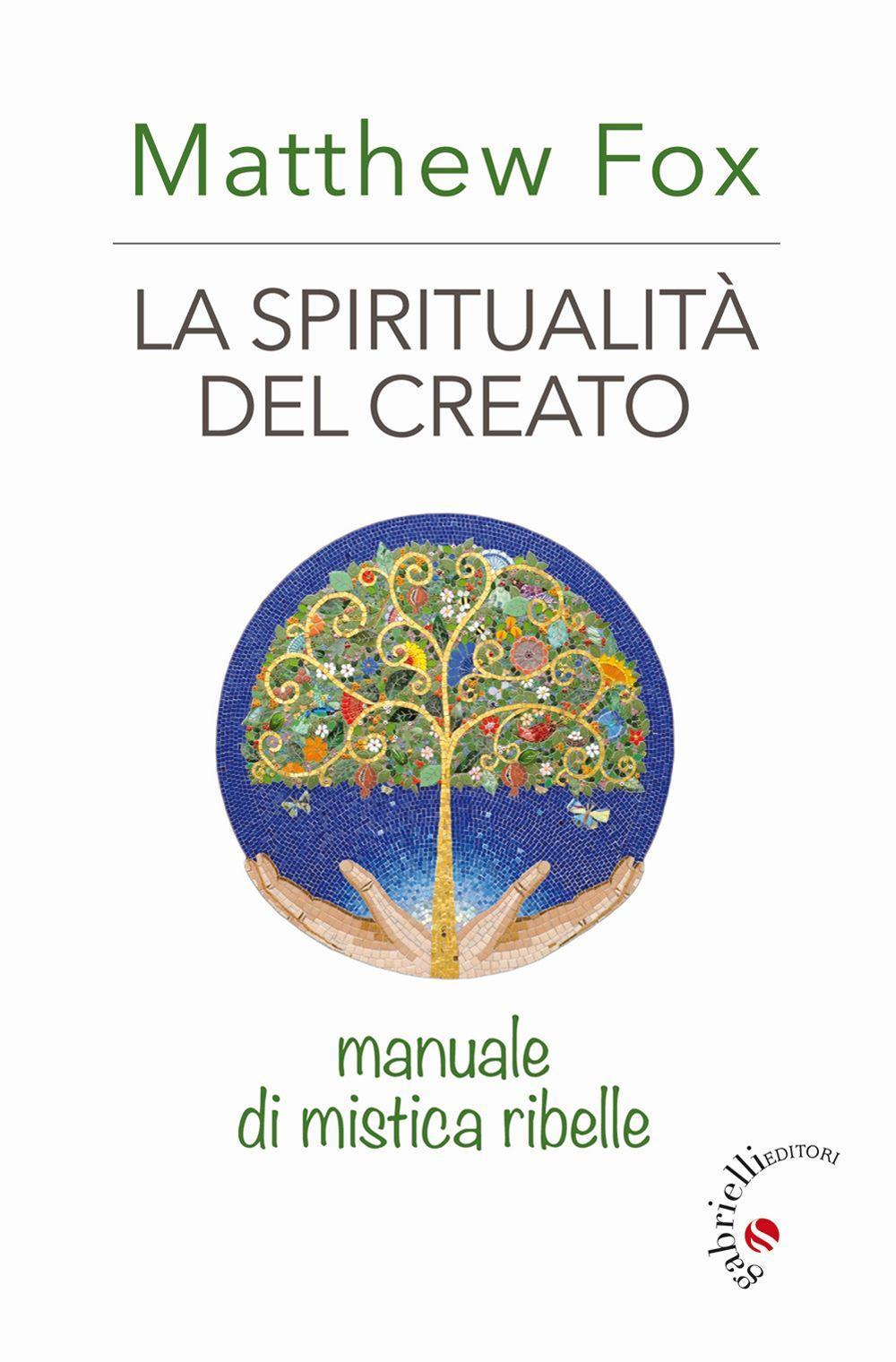 La spiritualità del creato. Manuale di mistica ribelle Scarica PDF EPUB
