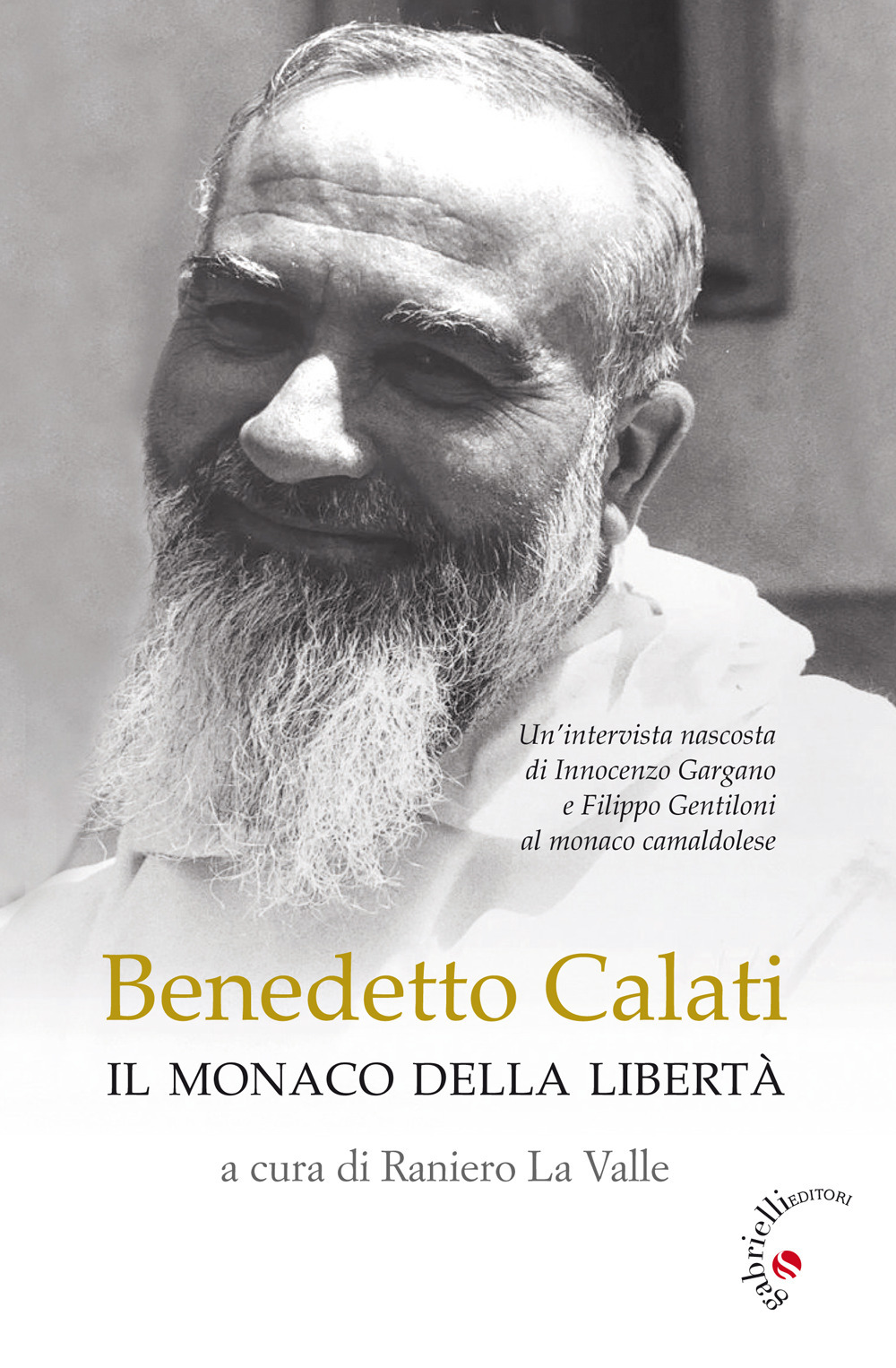 Image of Benedetto Calati il monaco della libertà. Un'intervista nascosta di Innocenzo Gargano e Filippo Gentiloni al monaco camaldolese