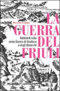 La guerra del Friuli. Altrimenti nota come guerra di Gradisca o degli Uscocchi Scarica PDF EPUB
