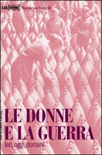 Le donne e la guerra. Ieri, oggi, domani Scarica PDF EPUB
