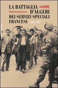 La Battaglia d'Algeri dei Servizi Speciali francesi. 1955-1957