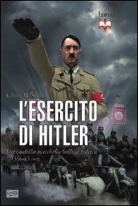 L' esercito di Hitler. Storia della macchina bellica tedesca 1939-45 Scarica PDF EPUB
