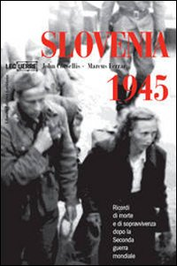 Slovenia 1945. Ricordi di morte e sopravvivenza dopo la seconda guerra mondiale Scarica PDF EPUB
