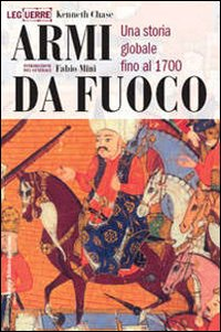 Armi da fuoco. Una storia globale fino al 1700 Scarica PDF EPUB
