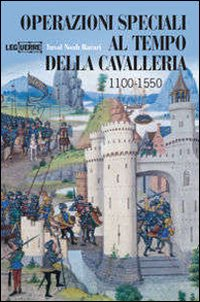 Operazioni speciali nell'età della cavalleria 1100-1500. Ediz. illustrata Scarica PDF EPUB
