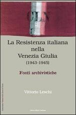 Libro La Resistenza nella Venezia Giulia. Documenti e testimonianza Vittorio Leschi