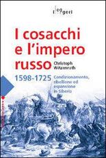 Libro I cosacchi e l'impero russo 1598-1725. Condizionamento, ribellione ed espulsione in Siberia Christoph Witzenrath