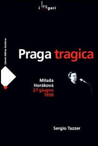 Praga tragica. Milada Horáková 27 giugno 1950 Scarica PDF EPUB
