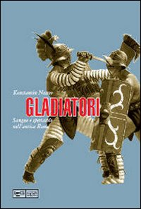 Gladiatori. Sangue e spettacolo nell'antica Roma Scarica PDF EPUB
