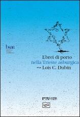 Libro Ebrei di porto nella Trieste asburgica. Politica assolutista e cultura dell'Illuminismo Lois C. Dubin