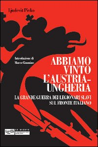 Abbiamo vinto l'Austria-Ungheria. La grande guerra dei legionari slavi sul fronte italiano Scarica PDF EPUB
