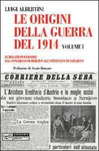 Le origini della guerra del 1914. Vol. 1: Le relazioni europee dal Congresso di Berlino all'attentato di Sarajevo.