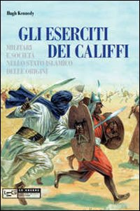 Eserciti dei califfi. Militari e società nello stato islamico delle origini Scarica PDF EPUB
