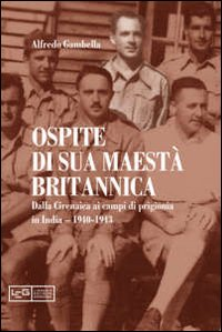 Ospite di sua maestà britannica. Dalla Cirenaica ai campi di prigionia in India 1940-1943 Scarica PDF EPUB
