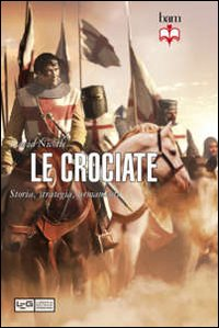 Le crociate. Storia, strategia, armamenti Scarica PDF EPUB
