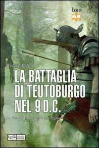 La battaglia di Teutoburgo. La disfatta di Varo 9 d.C.