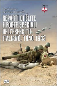 Reparti di élite e forze speciali dell'esercito italiano, 1940-1943 Scarica PDF EPUB
