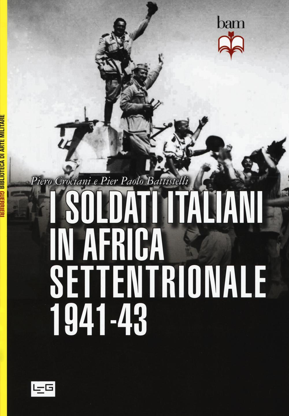 I soldati italiani in Africa settentrionale (1941-43) Scarica PDF EPUB
