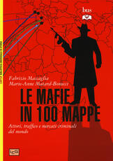 Libro Le mafie in 100 mappe. Attori, traffici e mercati criminali nel mondo Fabrizio Maccaglia Marie-Anne Matard-Bonucci