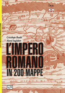 L impero romano in 200 mappe. Costruzione, apogeo e fine di un impero III secolo a.C. - VI secolo d.C..pdf