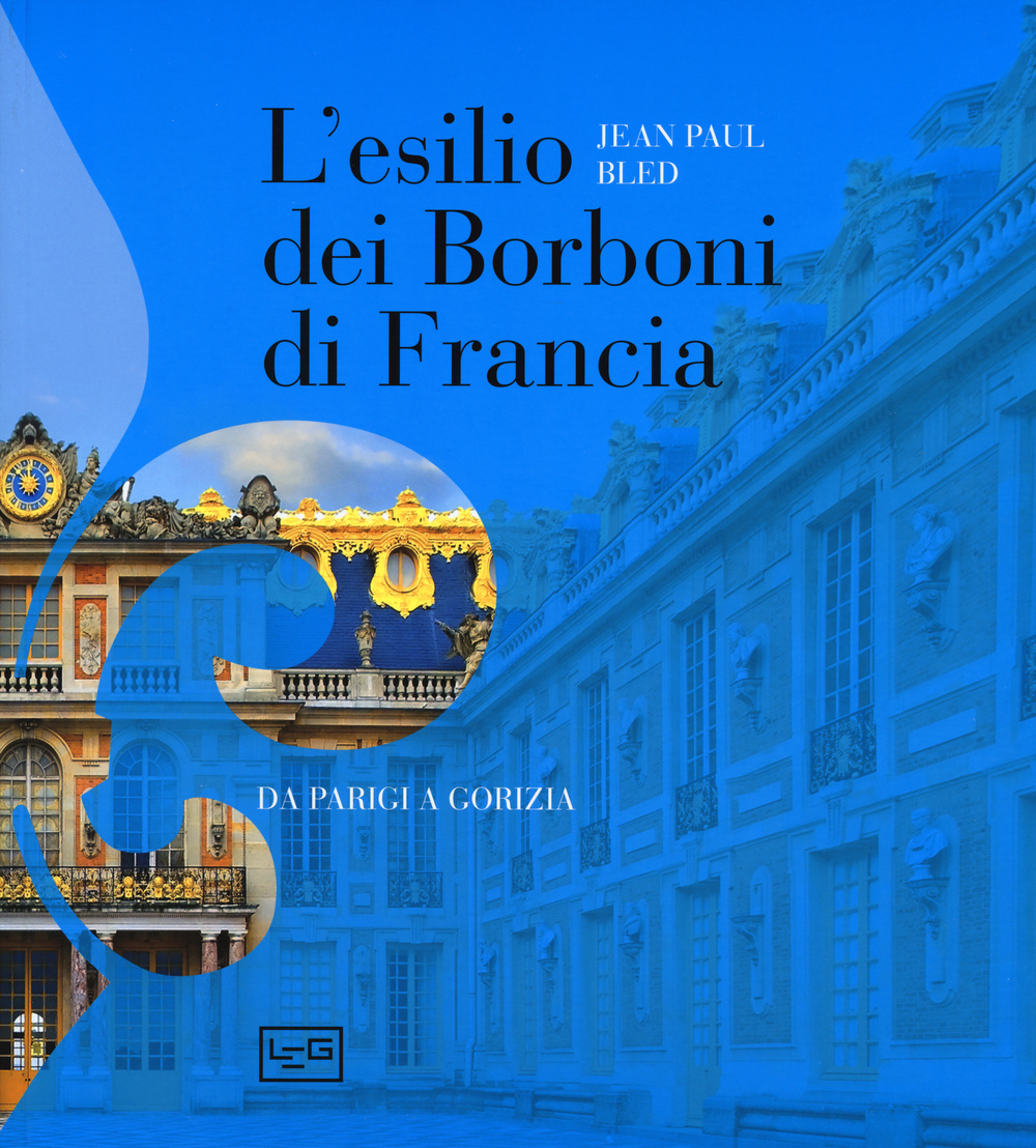 L' esilio dei Borboni di Francia. Da Parigi a Gorizia