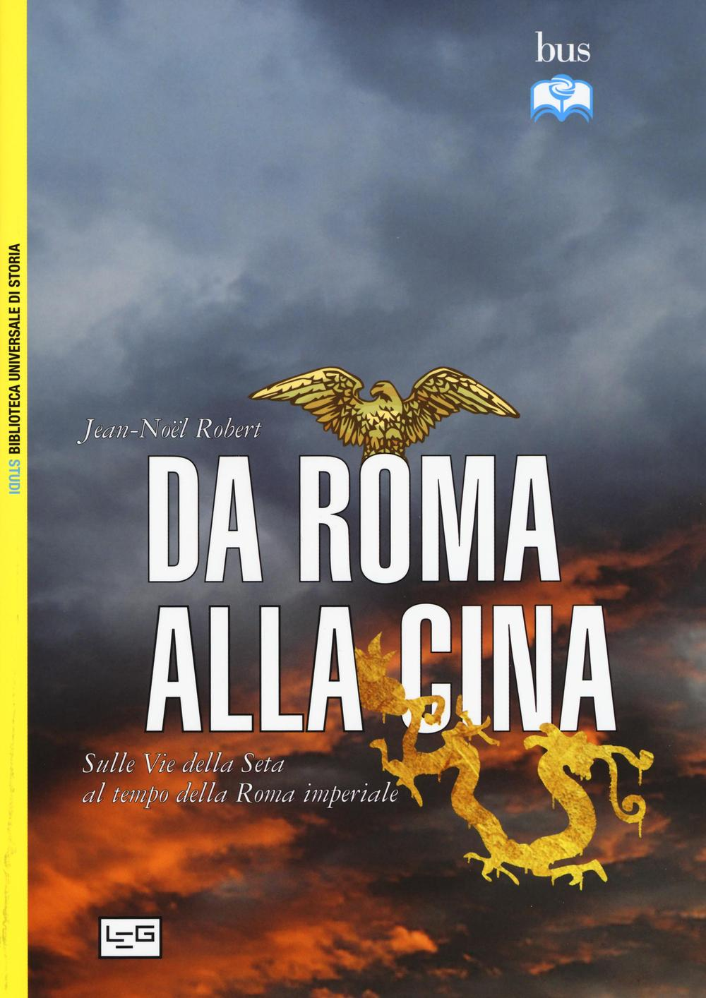 Da Roma alla Cina. Sulle vie della seta al tempo della Roma imperiale Scarica PDF EPUB
