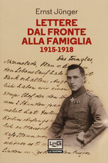 Libro Lettere dal fronte alla famiglia 1915-1918. Con una selezione di lettere di risposta dei genitori e di Friedrich Georg Jünger Ernst Jünger