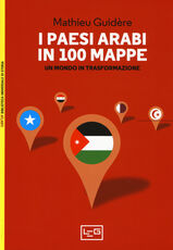 Libro I paesi arabi in 100 mappe. Un mondo in trasformazione Mathieu Guidère