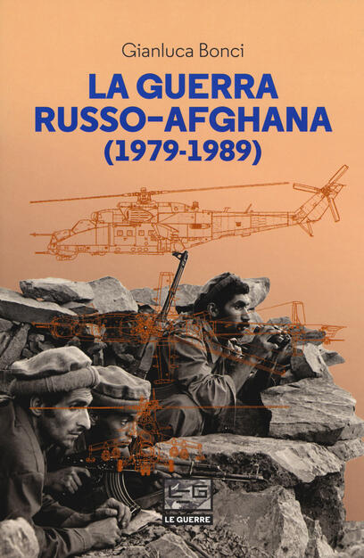 La Guerra Russo Afgana 1979 1989 Gianluca Bonci Libro Leg Edizioni Le Guerre Ibs