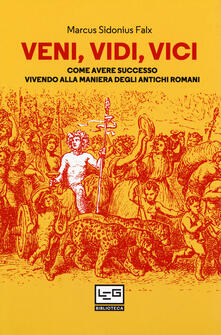 Veni, vidi, vici. Come avere successo vivendo alla maniera degli antichi romani.pdf